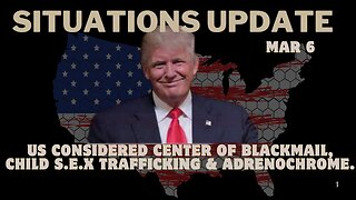 Situation Update: Us Considered Center Of Blackmail, Child Sex Trafficking & Adrenochrome. MAR 6