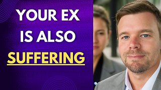 Your Ex Is Suffering Too