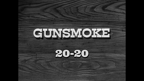 Gunsmoke - "20-20"