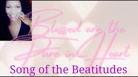 Song of the Beatitudes Blessed are the Pure in Heart Matthew 5 KJV