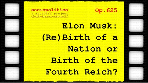 Elon Musk ・ (Re)Birth of a Nation or Birth of the Fourth Reich? ･ sociopolitico ･ a metabiff project