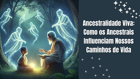 Ancestralidade Viva: Como os Ancestrais Influenciam Nossos Caminhos de Vida