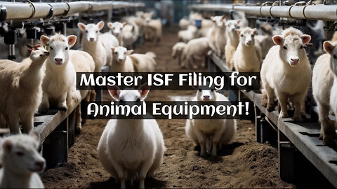 Demystifying ISF: Filing for Other Animal Husbandry Equipment