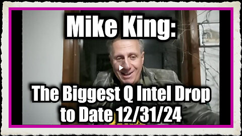 Mike King The Biggest Q Intel Drop to Date 12 31 24