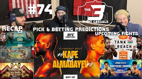 The 3 Fight Casuals #74 UFC Fight Night Kape vs Almabayev PICK & BETTING PREDICTIONS