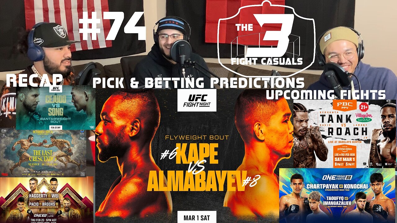 The 3 Fight Casuals #74 UFC Fight Night Kape vs Almabayev PICK & BETTING PREDICTIONS