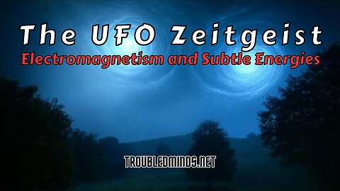 The UFO Zeitgeist - Electromagnetism and Subtle Energies