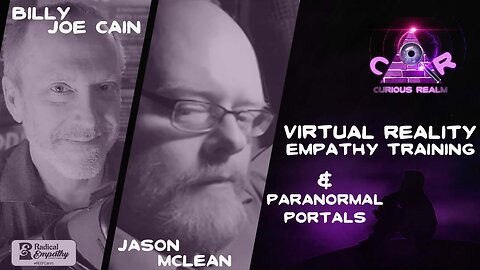 CR Ep 168: Virtual Reality Empathy Training w Billy Joe Cain & Paranormal Portals w Jason McLean