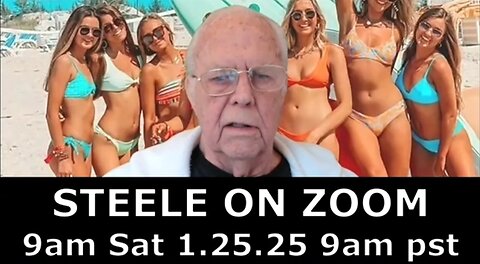 ZOOM WITH STEELE SAT 1/25/25 9 AM PACIFIC TIME