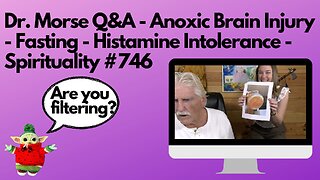 Dr. Morse Q&A - Anoxic Brain Injury - Fasting - Histamine Intolerance - Spirituality #746