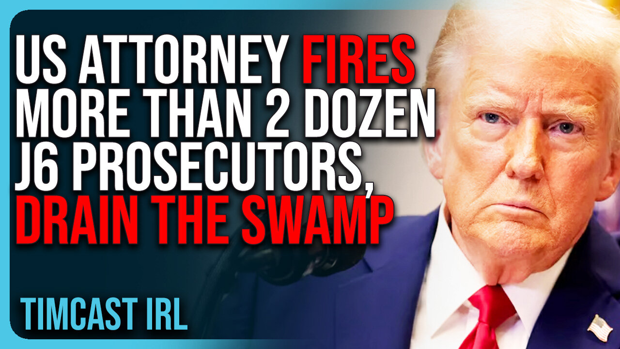 US Attorney FIRES More Than 2 Dozen J6 Prosecutors, DRAIN THE SWAMP