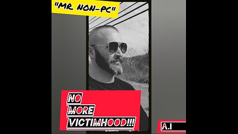 MR. NON-PC: No More Victimhood!!!