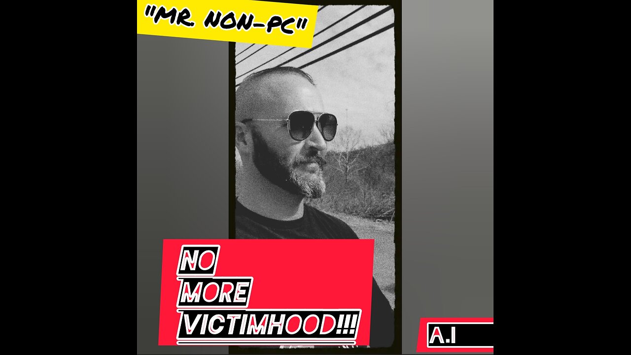 MR. NON-PC: No More Victimhood!!!