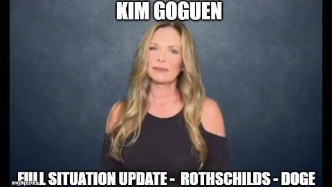 Kim Goguen: Full Situation Update 2/15/25 - Rothschilds - DOGE