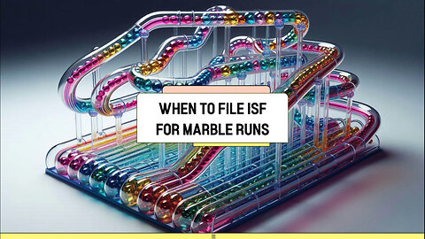 Demystifying Importer Security Filing : When to File for Your Marble Runs