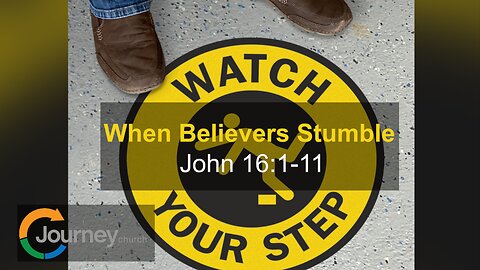 When Believers Stumble - John 16:1-11