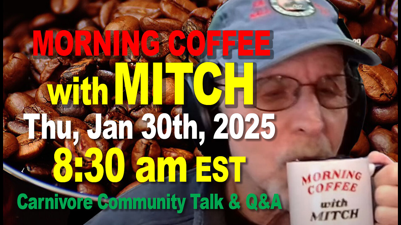 MORNING COFFEE with MITCH-Carnivore Talk - Thu, Jan 30th, 2025, 8:30am EST