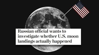 Russians to Investigate Whether America Really Landed on the Moon