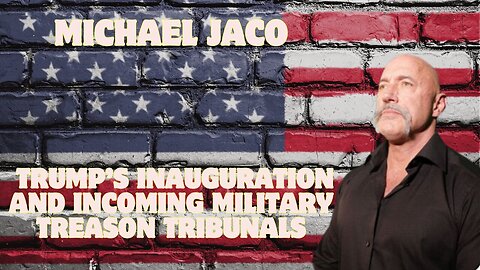 Juan O Savin & Michael Jaco – Trump’s Inauguration and Incoming Military Treason Tribunals