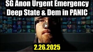 SG Anon Urgent Emergency 2.26.25: Deep State & Dem IN PANIC