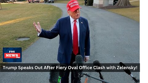 Trump Speaks Out After Fiery Oval Office Clash with Ukraine's Zelensky!