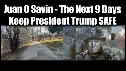 Juan O Savin & Nino: The Next 9 Days - Keep President Trump Safe