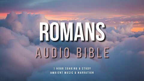 Soak In God's Word || Romans || 1 Hour Audio Narration with Ambient Music