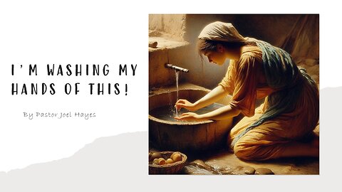 I'm Washing My Hands of This! | Pastor Joel Hayes