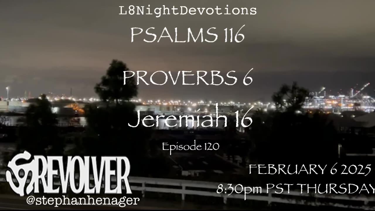 L8NIGHTDEVOTIONS REVOLVER -PSALM 116- PROVERBS 6- JEREMIAH 16- READING WORSHIP PRAYERS