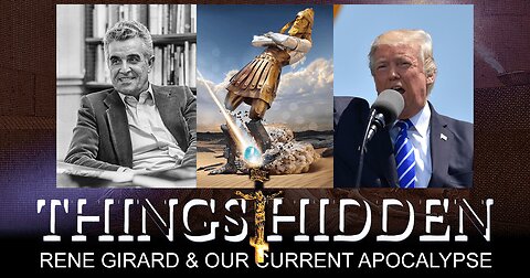 Rene Girard and Our Current Apocalypse (THINGS HIDDEN 213)