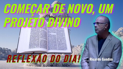 COMEÇAR DE NOVO, UM PROJETO DIVINO | Ricardo Gondim