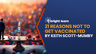 BrightLearn - 21 Reasons Not to Get Vaccinated by Keith Scott-Mumby