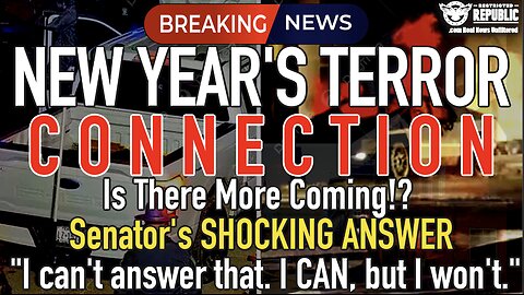 New Year’s Terror Connection!? More Coming? Senator Says, “I can’t answer that. I CAN, but I won’t.”