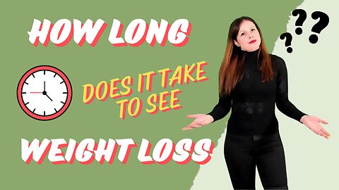 HOW LONG does it take to see WEIGHT LOSS?