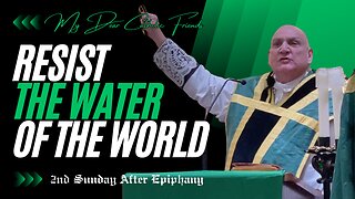 Resist The Water Of The World | 2nd Sunday After Epiphany (2025)