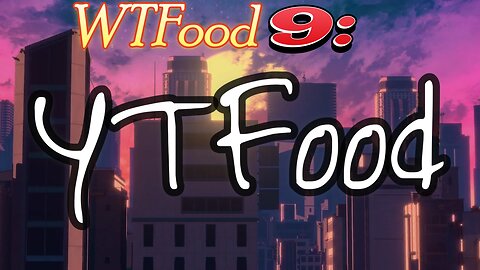 Cory's Corner: WTFood 9 (YTFood)