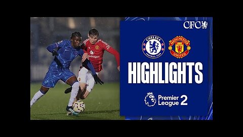 Chelsea U21 2-0 Manchester United U21 | HIGHLIGHTS | PL2