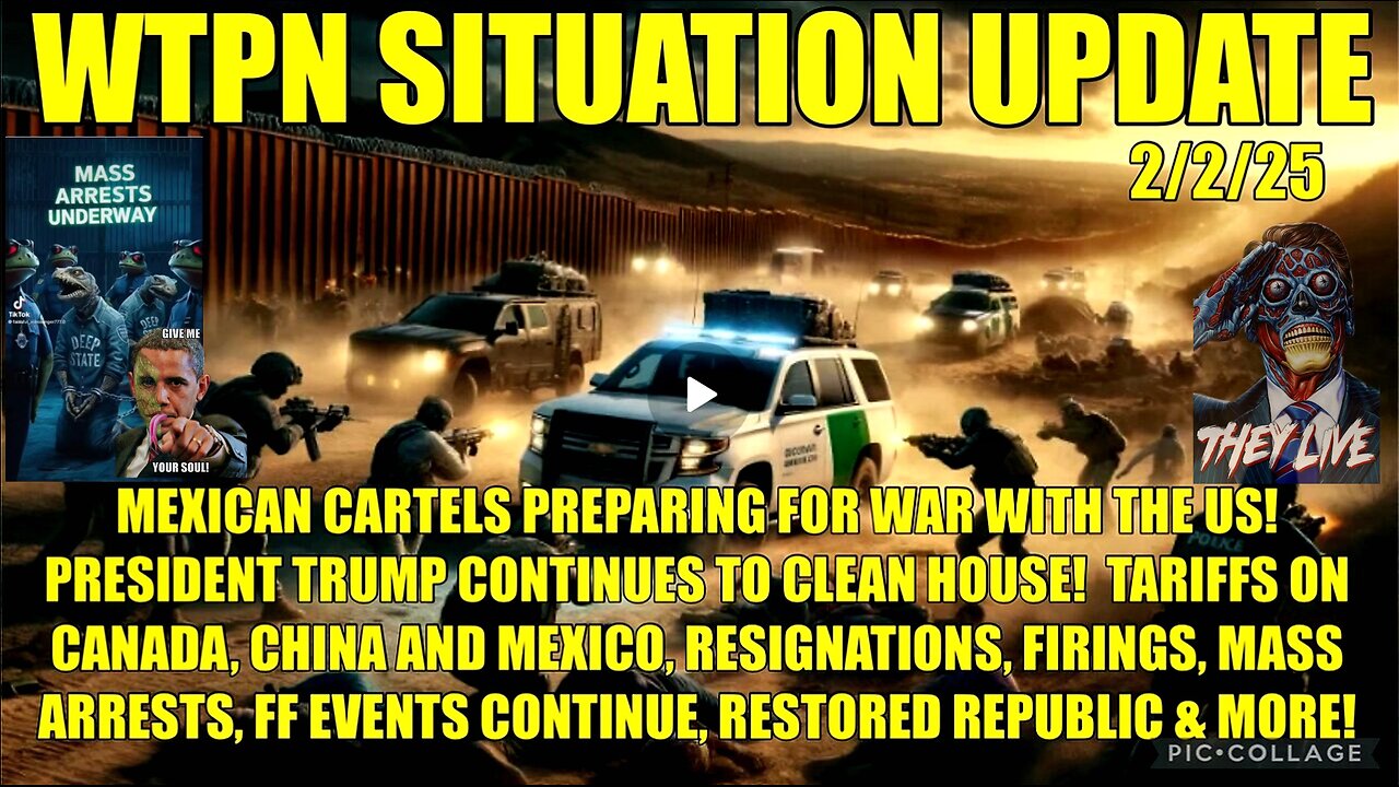 WTPN SIT/UP Mex cartels preparing for war, tariffs, mass arrests, firings, ff events and more!