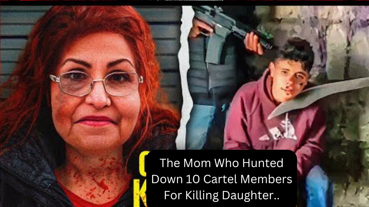 The Mom Who Hunted Down 10 Cartel Members For Killing Daughter..