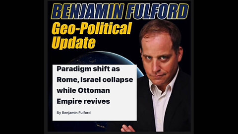 Benjamin Fulford Situation Update - Israel collapse while Ottoman Empire revives