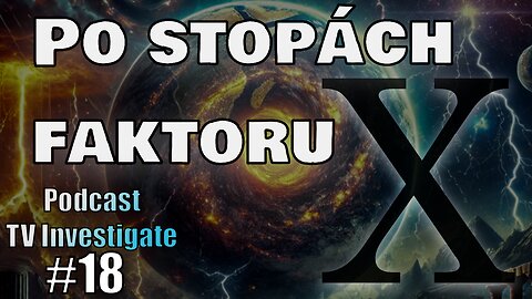 Po stopách faktoru X|| Podcast TV Investigate #18