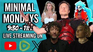 Minimal Monday #29 - Elon The FAKE Gamer, Gaiman Is GROSS, And Women Have Gotten Worse!