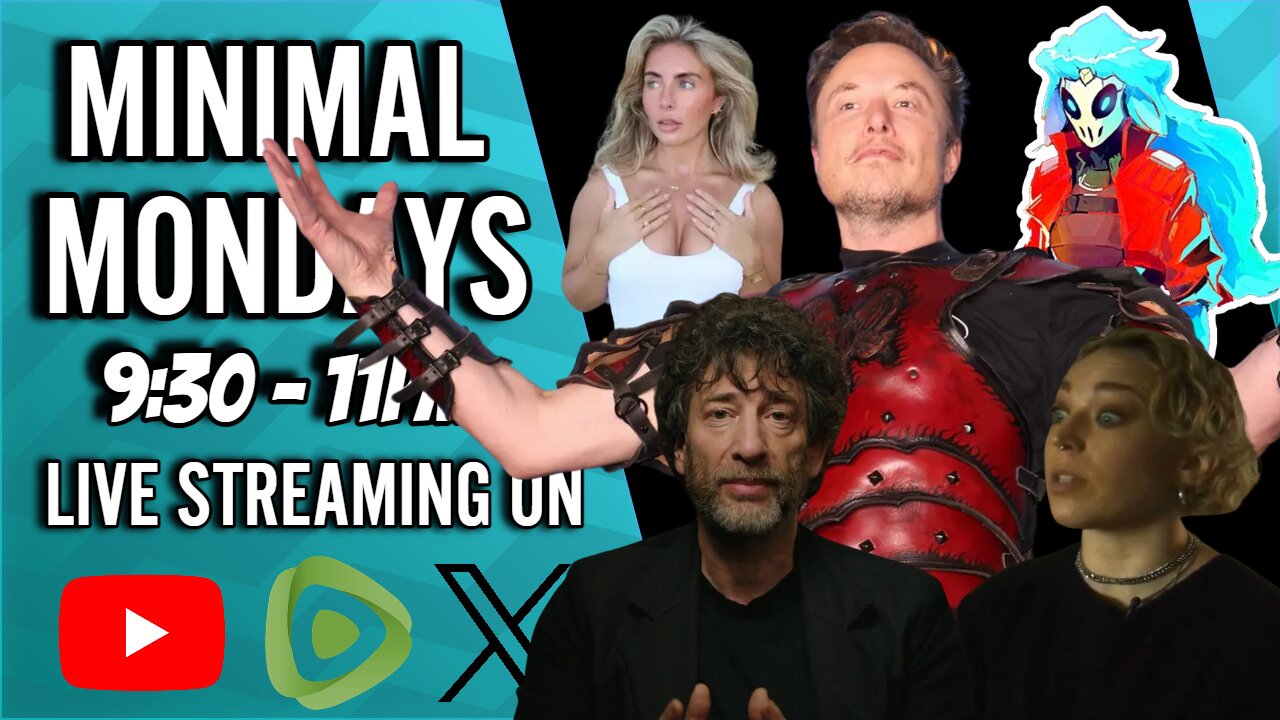 Minimal Monday #29 - Elon The FAKE Gamer, Gaiman Is GROSS, And Women Have Gotten Worse!