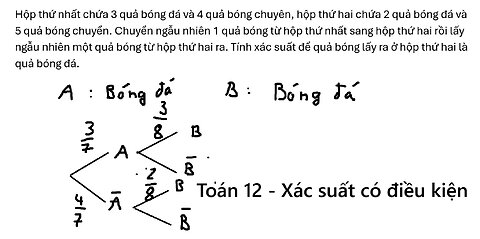 Toán 12: Hộp thứ nhất chứa 3 quả bóng đá và 4 quả bóng chuyên, hộp thứ hai chứa 2 quả bóng đá