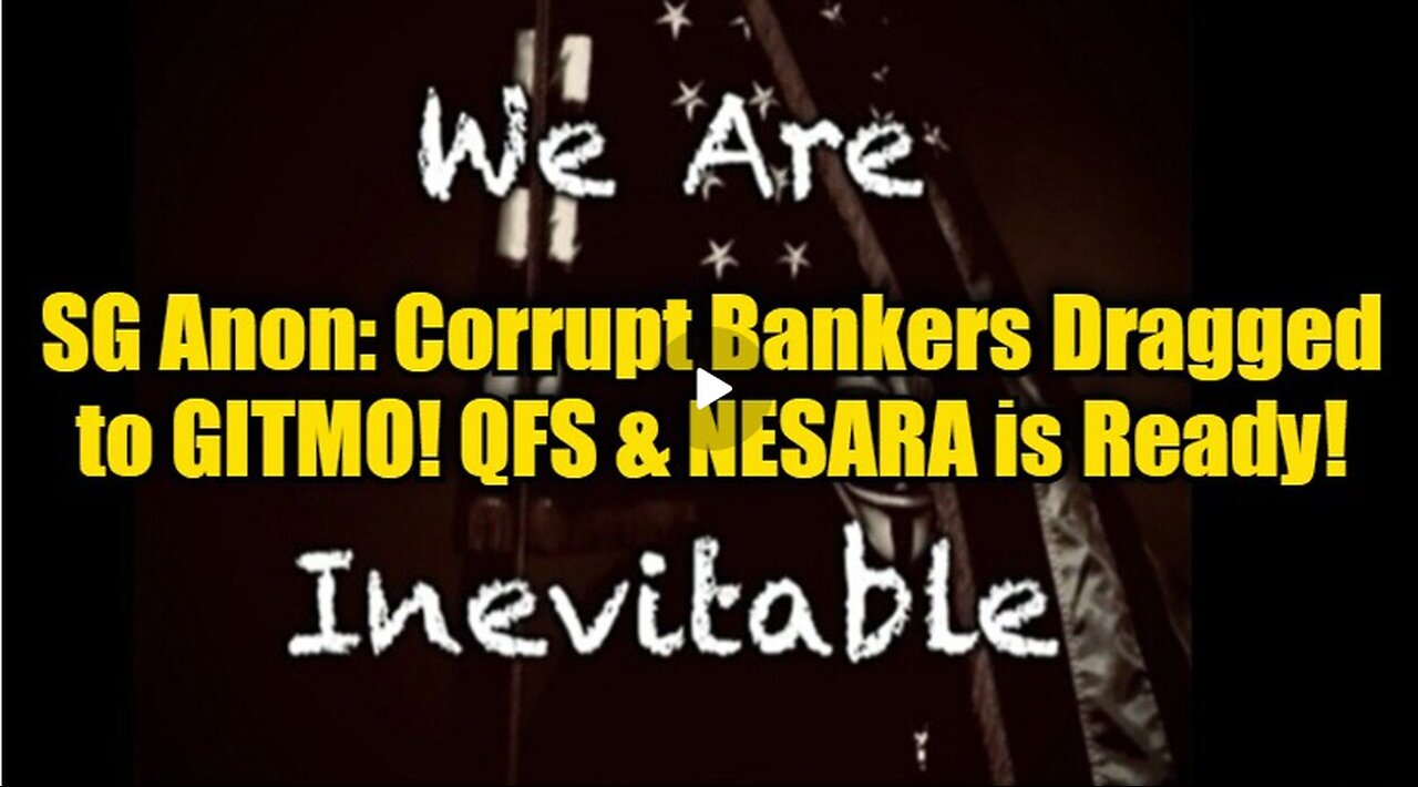 SG Anon: Corrupt Bankers Dragged to GITMO! QFS & NESARA is Ready!