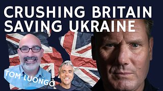 STARMER CRUSHING BRITAIN - TRUMP SAVING UKRAINE - WITH TOM LUONGO