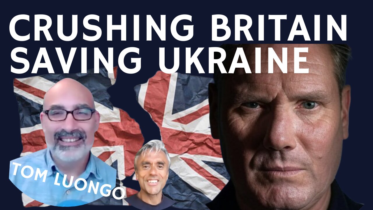 STARMER CRUSHING BRITAIN - TRUMP SAVING UKRAINE - WITH TOM LUONGO