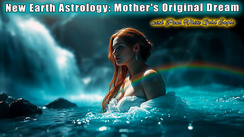 New Earth Astrology: Mother's Original Dream 🕉 Divine Feminine 🕉 Return to the Garden 🕉 Sacred Body