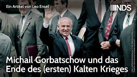 Michail Gorbatschow und das Ende des (ersten) Kalten Krieges | Leo Ensel | NDS