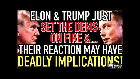 Elon & Trump Just Set The DEMS On Fire & Their Reactions May Have DEADLY Implications!